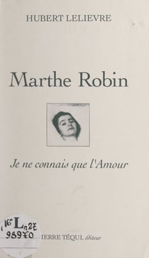 Marthe Robin - Je ne connais que l'amour