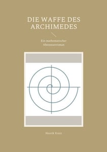 Die Waffe des Archimedes - Ein mathematischer Abenteuerroman