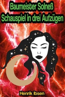 Baumeister Solneß: Schauspiel in drei Aufzügen