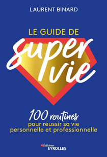 Le guide de super vie - 100 routines pour réussir sa vie personnelle et professionnelle