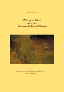 Weltgeschichte zwischen Wissenschaft und Glaube Teil 1 - Evolution aus naturalistischer Weltsicht oder Schöpfung