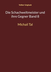 Die Schachweltmeister und ihre Gegner Band 8 - Michail Tal