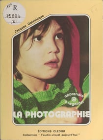 La photographie - Apprendre à regarder
