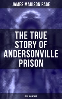 The True Story of Andersonville Prison (Civil War Memoir)