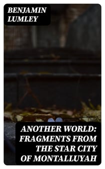 Another World: Fragments from the Star City of Montalluyah