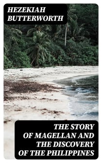 The Story of Magellan and The Discovery of the Philippines