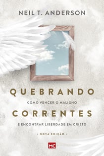 Quebrando Correntes - Como vencer o maligno e encontrar liberdade em Cristo