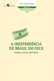 A independência do Brasil em foco - História, Cultura e Instituições