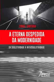 A Eterna Despedida da Modernidade: Da Subjetividade à Intersubjetividade
