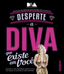 Desperte a diva que existe em você - Assuma sua personalidade diva e dê adeus à cafonice para sempre
