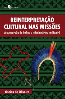 Reinterpretação cultural nas missões - A conversão de índios e missionários no Guairá