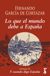 Lo que el mundo debe a España - Extracto de Y cuando digo España