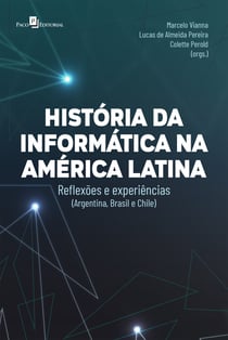 Histórias da informática na América Latina - Reflexões e experiências (Argentina, Brasil e Chile)