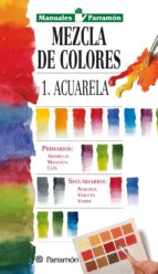 MANUALES PARRAMÓN. MEZCLA DE COLORES. 1. ACUARELA