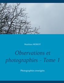 Observations et photographies - Tome 1 - Photographies enneigées