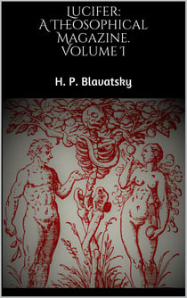 Lucifer: A Theosophical Magazine. Volume I