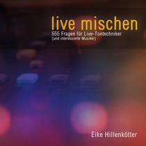 live mischen - 555 Fragen für Live-Tontechniker (und interessierte Musiker)