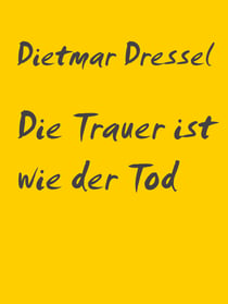 Die Trauer ist wie der Tod - Erzählung