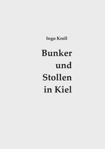 Bunker und Stollen in Kiel - Organisation und Baugeschichte des Luftschutzes 1933-1945