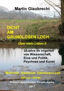 Dicht am grundlosen Loch - Über mein Leben II