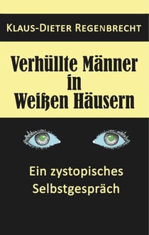 Verhüllte Männer in Weißen Häusern - Ein zystopisches Selbstgespräch
