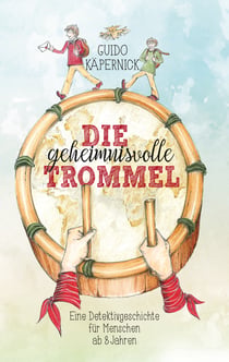 Die geheimnisvolle Trommel - Eine Detektivgeschichte für Menschen ab 8 Jahren