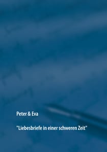 Peter & Eva - Liebesbriefe in einer schweren Zeit