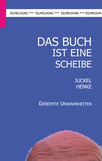 Das Buch ist eine Scheibe - Gereimte Unwahrheiten