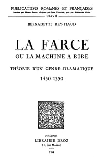 La Farce ou la machine à rire - Théorie d'un genre dramatique (1450-1550)