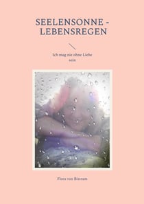Seelensonne - Lebensregen - Ich mag nie ohne Liebe sein