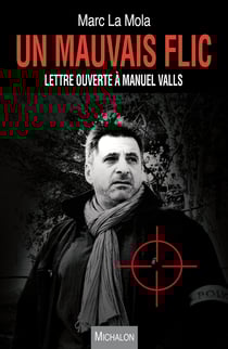 Un mauvais flic - Lettre ouverte à Manuel Valls