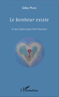 Le bonheur existe - Ce qu'il faut pour être heureux