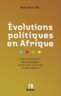 Evolutions politiques en Afrique - Entre autoritarisme, démocratisation, construction de la paix et défis internes