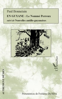 En Guyane : Le Nommé Perreux - Suivi de Nouvelles antillo-guyanaises
