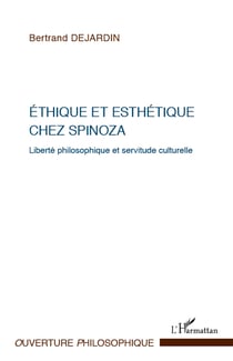 Ethique et esthétique chez Spinoza - Liberté philosophique et servitude culturelle