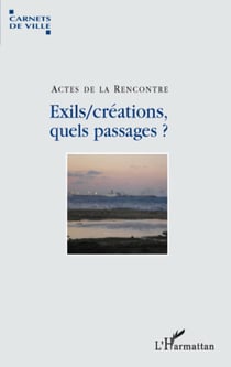 Exils/créations, quels passages? - Actes de la rencontre