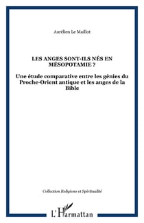 Les anges sont-ils nés en Mésopotamie ? - Une étude comparative entre les génies du Proche-Orient antique et les anges de la Bible