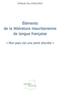 Eléments de la littérature mauritanienne de langue française - "Mon pays est une perle discrète"