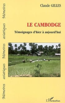 Le Cambodge - Témoignages d'hier et d'aujourd'hui