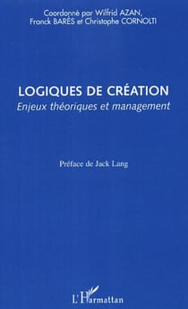 Logiques de création - Enjeux théoriques et management