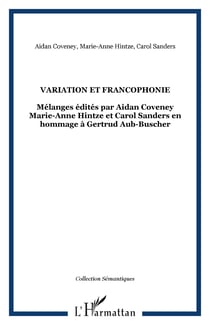 Variation et francophonie - Mélanges édités par Aidan Coveney Marie-Anne Hintze et Carol Sanders en hommage à Gertrud Aub-Buscher
