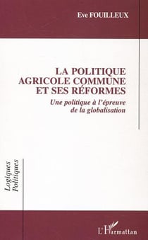 La Politique Agricole Commune et ses réformes - Une politique à l'épreuve de la globalisation