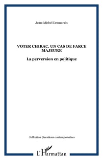 VOTER CHIRAC. UN CAS DE FARCE MAJEURE - La perversion en politique
