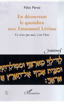 EN DECOUVRANT LE QUOTIDIEN AVEC EMMANUEL LEVINAS - Ce n'est pas moi, c'est l'être
