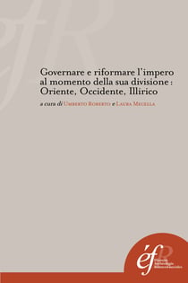 Governare e riformare l’impero al momento della sua divisione: Oriente, Occidente, Illirico