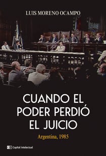Cuando el poder perdió el juicio - Argentina, 1985