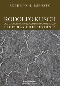 Rodolfo Kusch - Actualidad de un pensamiento americano: lecturas y reflexiones