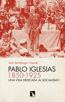 Pablo Iglesias (1850-1925) - Una vida dedicada al socialismo