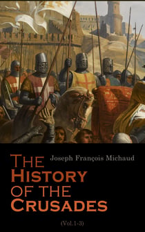 The History of the Crusades (Vol.1-3) - Complete Edition