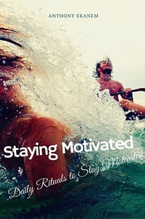 Staying Motivated - Daily Rituals to Stay Motivated